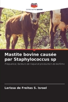 Mastite bovine causée par Staphylococcus sp: Fréquence, facteurs de risque et production de biofilms (French Edition) B0CHL5KLJF Book Cover