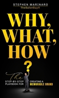 Why, What, How: The Step-by-Step Playbook for Creating a Memorable Brand B0F2HJC9Y7 Book Cover