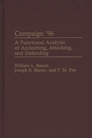 Campaign '96: A Functional Analysis of Acclaiming, Attacking, and Defending (Praeger Series in Political Communication) 0275963616 Book Cover