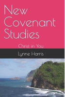New Covenant Studies: Christ in You 1495912078 Book Cover