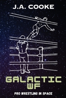 Galactic WF: Pro Wrestling in Space 1738435504 Book Cover