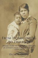 From Homecoming to Twilight: Stories from the Emotional Journey of a Ninety-Year Old Colored Man (1939-1981) 1438942559 Book Cover