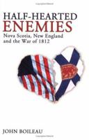 Half-Hearted Enemies: Nova Scotia, New England and the War of 1812 0887806570 Book Cover
