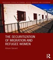 The Securitization of Migration and Refugee Women 1138666017 Book Cover