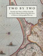 Two by Two: Twenty-two Pairs of Maps from the Newberry Library Illustrating 500 Years of Western Cartographic History 0911028528 Book Cover