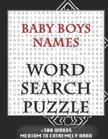 Baby Boys Names WORD SEARCH PUZZLE +300 WORDS Medium To Extremely Hard: AND MANY MORE OTHER TOPICS, With Solutions, 8x11' 80 Pages, All Ages : Kids ... Word Search Puzzles, Seniors And Adults. 1650555172 Book Cover