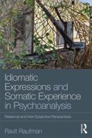 Idiomatic Expressions and Somatic Experience in Psychoanalysis: Relational and Inter-Subjective Perspectives 0815361009 Book Cover