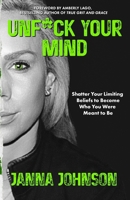 Unf*ck Your Mind: Shatter Your Limiting Beliefs to Become Who You Were Meant to Be 1959955268 Book Cover