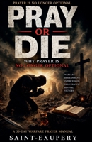 Pray or Die: Why Prayer Is No Longer Optional B0FSC1FVMV Book Cover