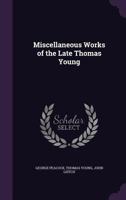 Miscellaneous Works of the Late Thomas Young 1340939045 Book Cover