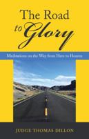 The Road to Glory: Meditations on the Way from Here to Heaven 1973640872 Book Cover