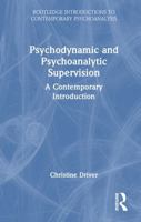 Psychodynamic and Psychoanalytic Supervision: A Contemporary Introduction (Routledge Introductions to Contemporary Psychoanalysis) 1032802693 Book Cover