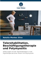 Telerehabilitation, Beschäftigungstherapie und Polymyositis: Erfahrungen mit der Telerehabilitation in der Ergotherapie bei einer Person mit Polymyositis 6205986035 Book Cover