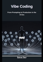 Vibe Coding: From Prompting to Production in the AI Era B0GTF3QQF6 Book Cover