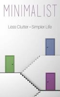 Minimalist: A Minimalist Guide to Do More with Less to Simplify Your Life 154483165X Book Cover