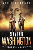 Saving Washington: The Forgotten Story of the Maryland 400 and The Battle of Brooklyn 1682618323 Book Cover