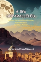 A Life Unparalleled: Lessons from the life of prophet Muhammad (saw) - Makkan Period B0CR6Q8342 Book Cover