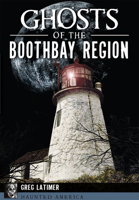 Ghosts of the Boothbay Region 1626199612 Book Cover