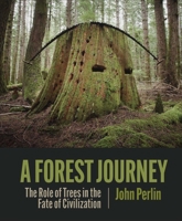 A Forest Journey: The Story of Wood and Civilization 1938340973 Book Cover