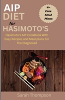 AIP Diet For Hasimoto's: Hasimoto's AIP CookBook with Easy Recipes and Meal Plans For the Diagnosed B0CGKXQ9JS Book Cover