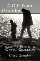 A Gift from Grandpa: Passing the Torch to His Crystal Grandson 1452546428 Book Cover