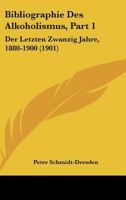 Bibliographie Des Alkoholismus, Part 1: Der Letzten Zwanzig Jahre, 1880-1900 (1901) 1160325251 Book Cover