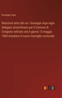 Relazione letta dal cav. Giuseppe Arpa regio delegato straordinario per il Comune di Cinigiano nell'atto che il giorno 15 maggio 1869 insediava il nuovo Consiglio comunale (Italian Edition) 3385084679 Book Cover