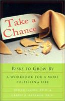 Take a Chance: Risks to Grow By: A Workbook for a More Fulfilling Life 1567315666 Book Cover