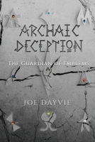 Archaic Deception: The Guardian of Emblems 0578352982 Book Cover