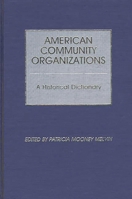 American Community Organizations: A Historical Dictionary 0313240531 Book Cover