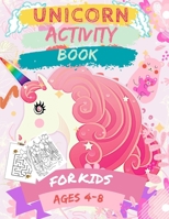 Unicorn Activity Book for Kids Ages 4-8: A Kid Workbook with fun Game For Learning, Coloring Mazes, Word Search and More! B08B33T564 Book Cover