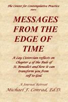 Messages from the Edge of Time: A Lay Cistercian reflects on Chapter 4 of the Rule of St. Benedict and how it can transform you from self to God 1725625776 Book Cover