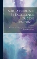 Sur La Noblesse Et Excellence Du Sexe Feminin...... 1022365754 Book Cover