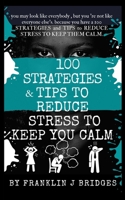 100 Strategies & Tips to Reduce Stress & Keep You Calm B08L3Q6CXB Book Cover