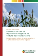 Influ�ncia do uso de reguladores vegetais na cultura do sorgo sacarino 6139728347 Book Cover