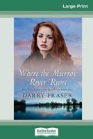 Where the Murray River Runs 1489248862 Book Cover