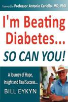 I'm Beating Diabetes...And So Can You! By Controlling Your Blood Sugar Spikes 1457515148 Book Cover