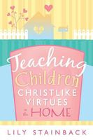 Teaching Christ-Like Virtues in the Home 0882908448 Book Cover