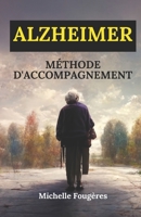 Alzheimer: Méthode d'accompagnement B0BRDJYCGD Book Cover