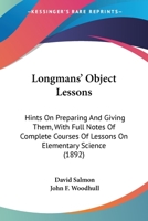 Longmans' Object Lessons: Hints on Preparing and Giving Them With Full Notes of Complete Courses of Lessons of Elementary Science 1014302714 Book Cover