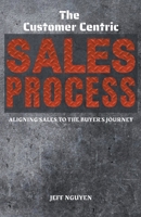 The Customer Centric Sales Process: Aligning Sales to the Buyer's Journey B0CQRVMN18 Book Cover