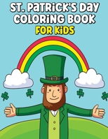 St. Patrick's Day Coloring Book For Kids: A Collection of Fun and Easy Happy St. Patrick's Day Coloring Pages for Kids Makes a perfect gift for St Patrick's Day - Toddlers & Preschool B09S62GKRF Book Cover