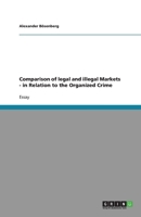 Comparison of legal and illegal Markets - in Relation to the Organized Crime 364032658X Book Cover