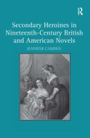 Secondary Heroines in Nineteenth-Century British and American Novels 0754666794 Book Cover