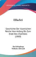 Elfachri: Geschichte Der Islamischen Reiche Vom Anfang Bis Zum Ende Des Chalifates (1860) 1167682483 Book Cover