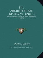 The Architectural Review V1, Part 1: And American Builders' Journal 1120967538 Book Cover