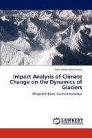 Impact Analysis of Climate Change on the Dynamics of Glaciers: Bhagirathi Basin, Garhwal Himalaya 3848437473 Book Cover
