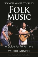 So You Want to Sing Folk Music: A Guide for Performers 1442265612 Book Cover