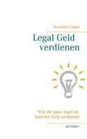 Legal Geld verdienen: Wie Sie ganz legal im Internet Geld verdienen (Ratgeber) 3839127874 Book Cover
