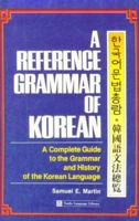 A Reference Grammar of Korean: A Complete Guide to the Grammer and History of the Korean Language 0804837716 Book Cover